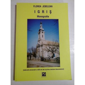   IGRIS  Monografie (dedicata aniversarii a 830 ani de la prima atestare documentara)  -  Florea  JEBELEAN  